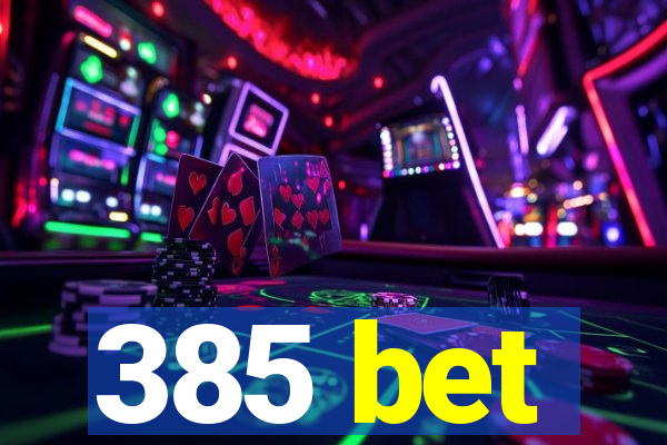 385 bet